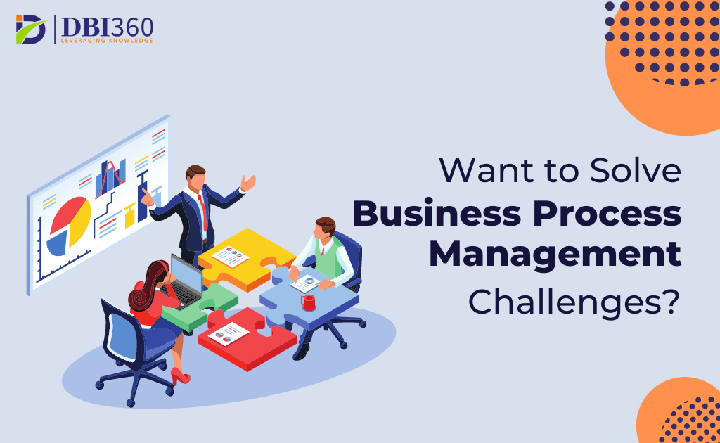 From Data Chaos to Data Clarity: DBI360 is Solving Business Process Management Challenges